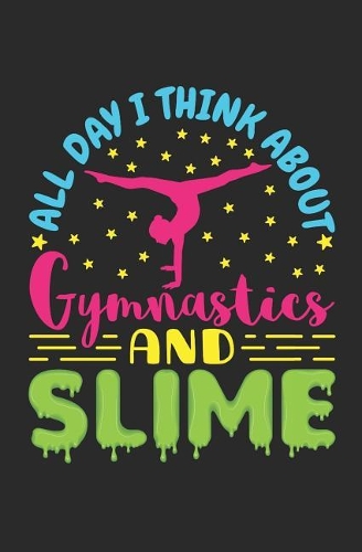 All Day I Think About Gymnastics And Slime