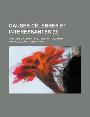Causes Celebres Et Interessantes; Avec Les Jugements Qui Les Ont Decidees (9)