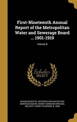 First-Nineteenth Annual Report of the Metropolitan Water and Sewerage Board ... 1901-1919; Volume 8