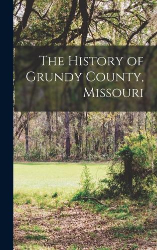 The History of Grundy County, Missouri