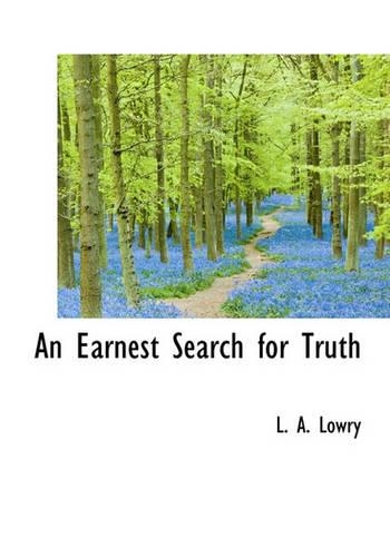 An Earnest Search for Truth