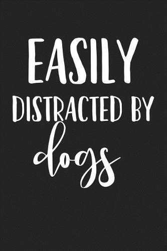 Easily Distracted by Dogs