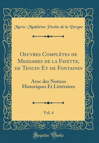 Oeuvres Complètes de Mesdames de la Fayette, de Tencin Et de Fontaines, Vol. 4: Avec des Notices Historiques Et Littéraires (Classic Reprint)