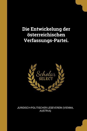 Die Entwickelung der österreichischen Verfassungs-Partei.