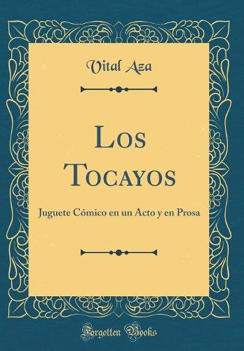 Los Tocayos: Juguete Cómico en un Acto y en Prosa (Classic Reprint)