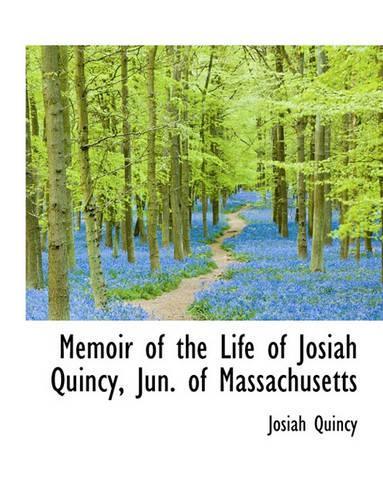 Memoir of the Life of Josiah Quincy, Jun. of Massachusetts
