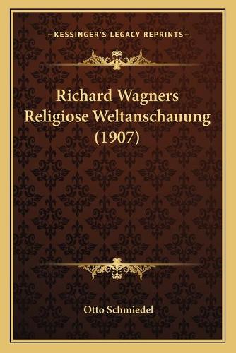 Richard Wagners Religiose Weltanschauung (1907)