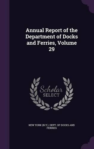 Annual Report of the Department of Docks and Ferries, Volume 29