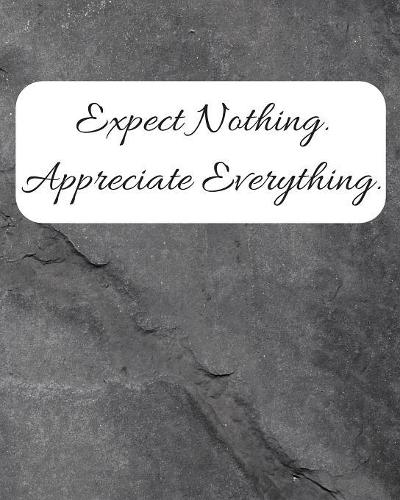 Expect Nothing Appreciate Everything