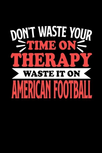 Notizbuch American Football Don't Waste Your Time On Therapy Waste It On Football