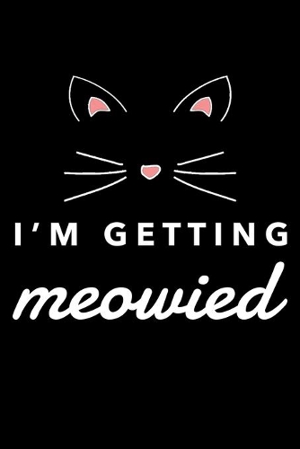 I'm Getting Meowied