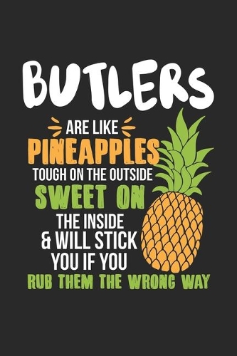 Butlers Are Like Pineapples. Tough On The Outside Sweet On The Inside