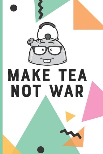 Make Tea Not War