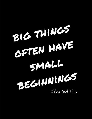 Big Things Often Have Small Beginnings