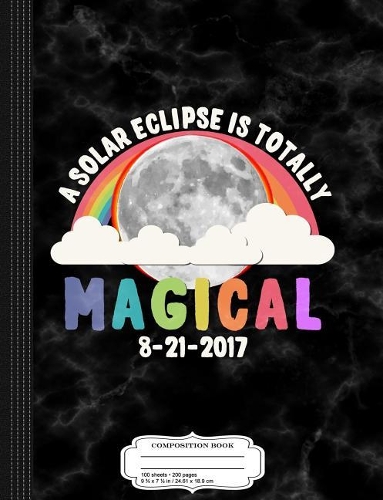 A Solar Eclipse Is Totally Magical Composition Notebook