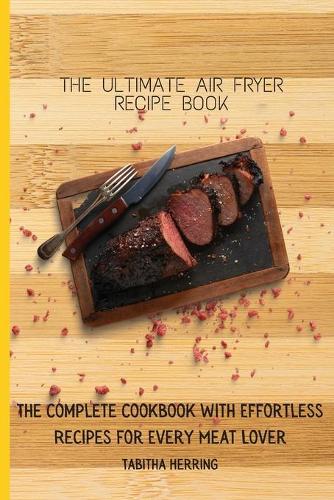 The Ultimate Air Fryer Recipe Book