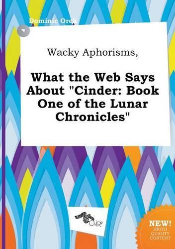 Wacky Aphorisms, What the Web Says about Cinder