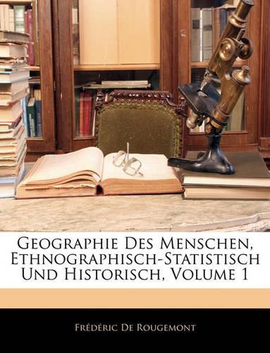 Geographie Des Menschen, Ethnographisch-Statistisch Und Historisch, Erster Band