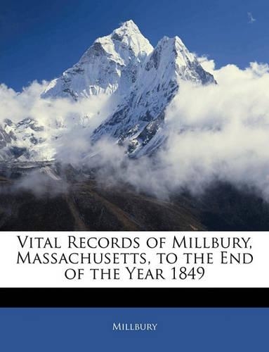 Vital Records of Millbury, Massachusetts, to the End of the Year 1849