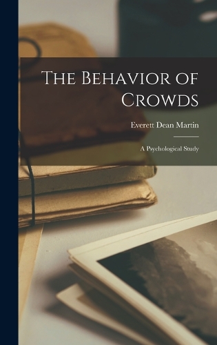 The Behavior of Crowds; a Psychological Study