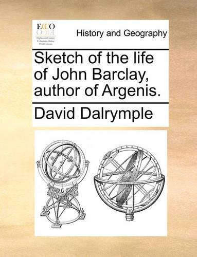 Sketch of the Life of John Barclay, Author of Argenis.