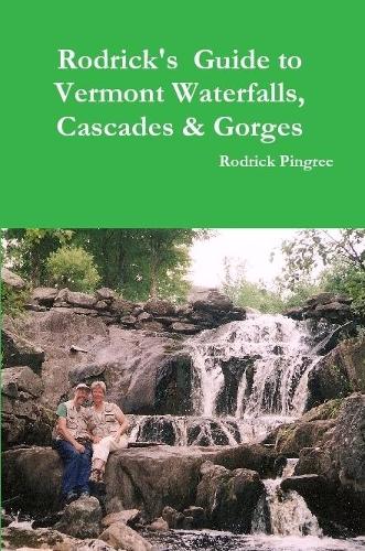 Rodrick's Guide to Vermont Waterfalls, Cascades & Gorges