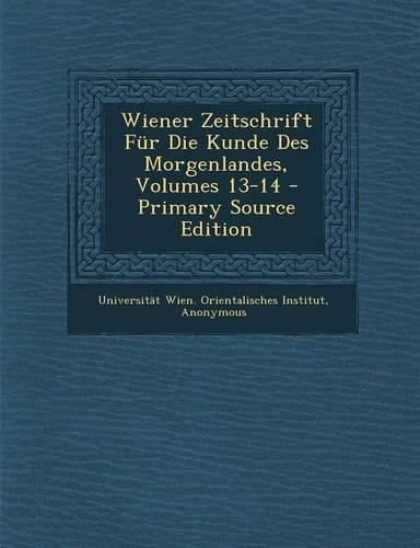 Wiener Zeitschrift Fur Die Kunde Des Morgenlandes, Volumes 13-14