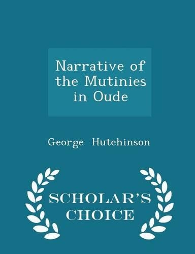 Narrative of the Mutinies in Oude - Scholar's Choice Edition