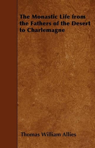 The Monastic Life from the Fathers of the Desert to Charlemagne