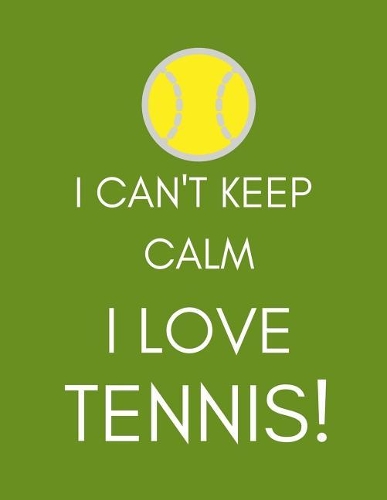 I Can't Keep Calm, I Love Tennis!