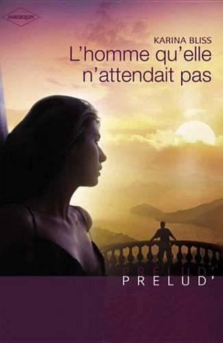 L'Homme Qu'elle N'Attendait Pas (Harlequin Prelud')