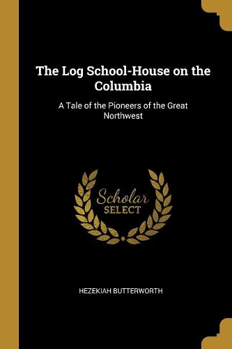The Log School-House on the Columbia