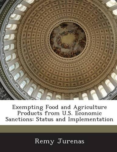 Exempting Food and Agriculture Products from U.S. Economic Sanctions: Status and Implementation(English)