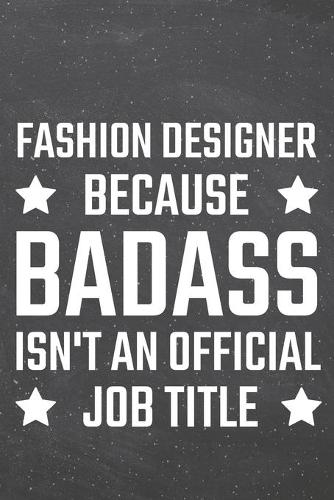 Fashion Designer because Badass isn't an official Job Title