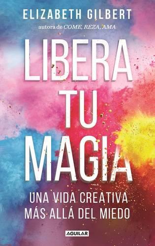 Libera tu magia / Big Magic