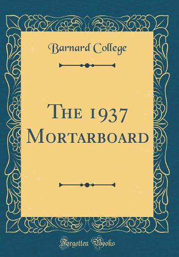 The 1937 Mortarboard (Classic Reprint)
