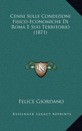Cenni Sulle Condizioni Fisico-Economiche Di Roma E Suo Territorio (1871)