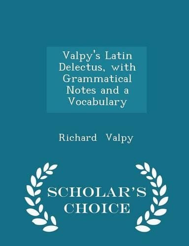 Valpy's Latin Delectus, with Grammatical Notes and a Vocabulary - Scholar's Choice Edition