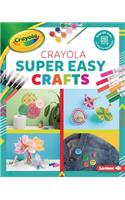 Crayola (R) Super Easy Crafts