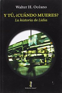 Y tu, Â¿cuando mueres?: La historia de Lidia