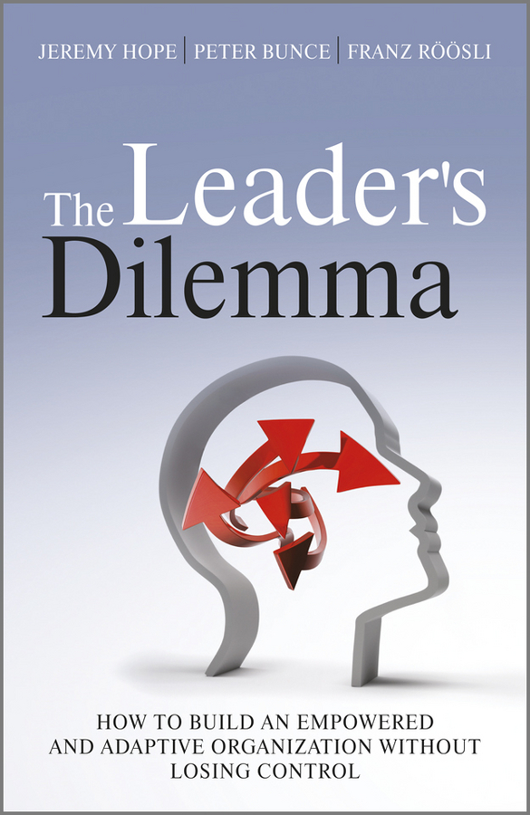 The Leader's Dilemma: How to Build an Empowered and Adaptive Organization Without Losing Control(English)