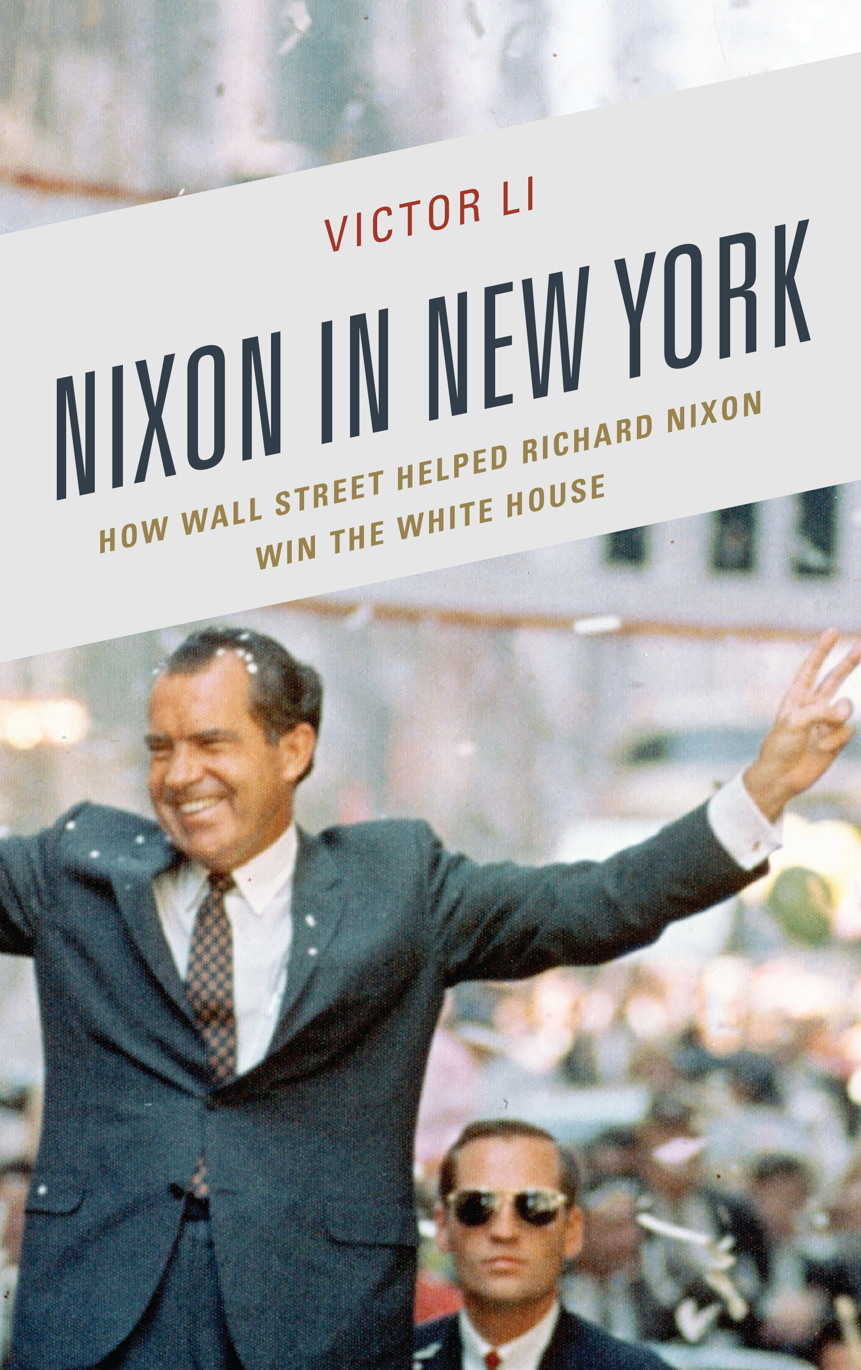 Nixon in New York: How Wall Street Helped Richard Nixon Win the White House(The Fairleigh Dickinson University Press Series in Law, Culture, and the Humanities)