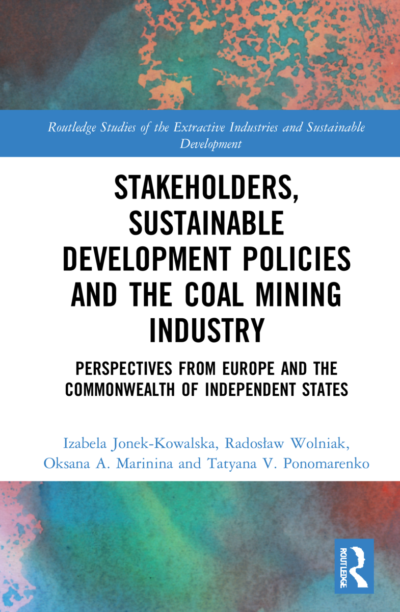 Stakeholders, Sustainable Development Policies and the Coal Mining Industry: Perspectives from Europe and the Commonwealth of Independent States(Routledge Studies of the Extractive Industries and Sustainable Development)