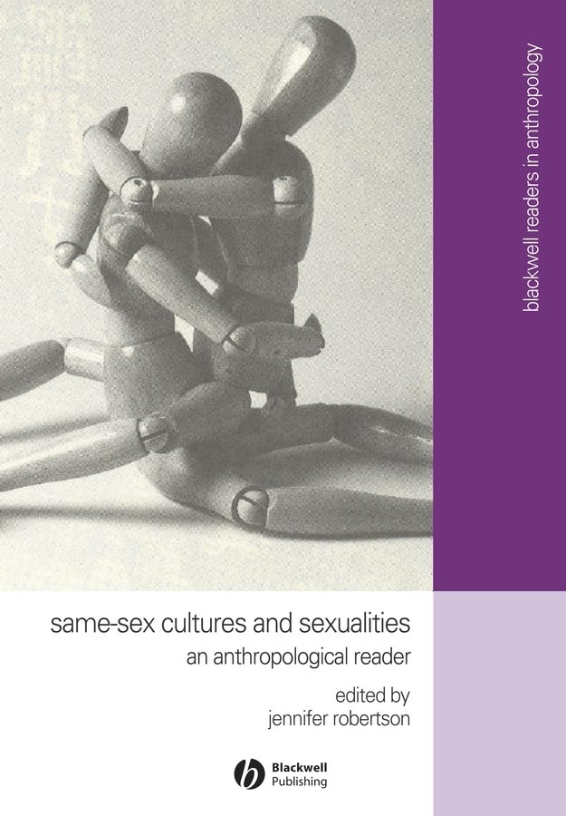 Same-Sex Cultures and Sexualities: An Anthropological Reader(Wiley Blackwell Readers in Anthropology)