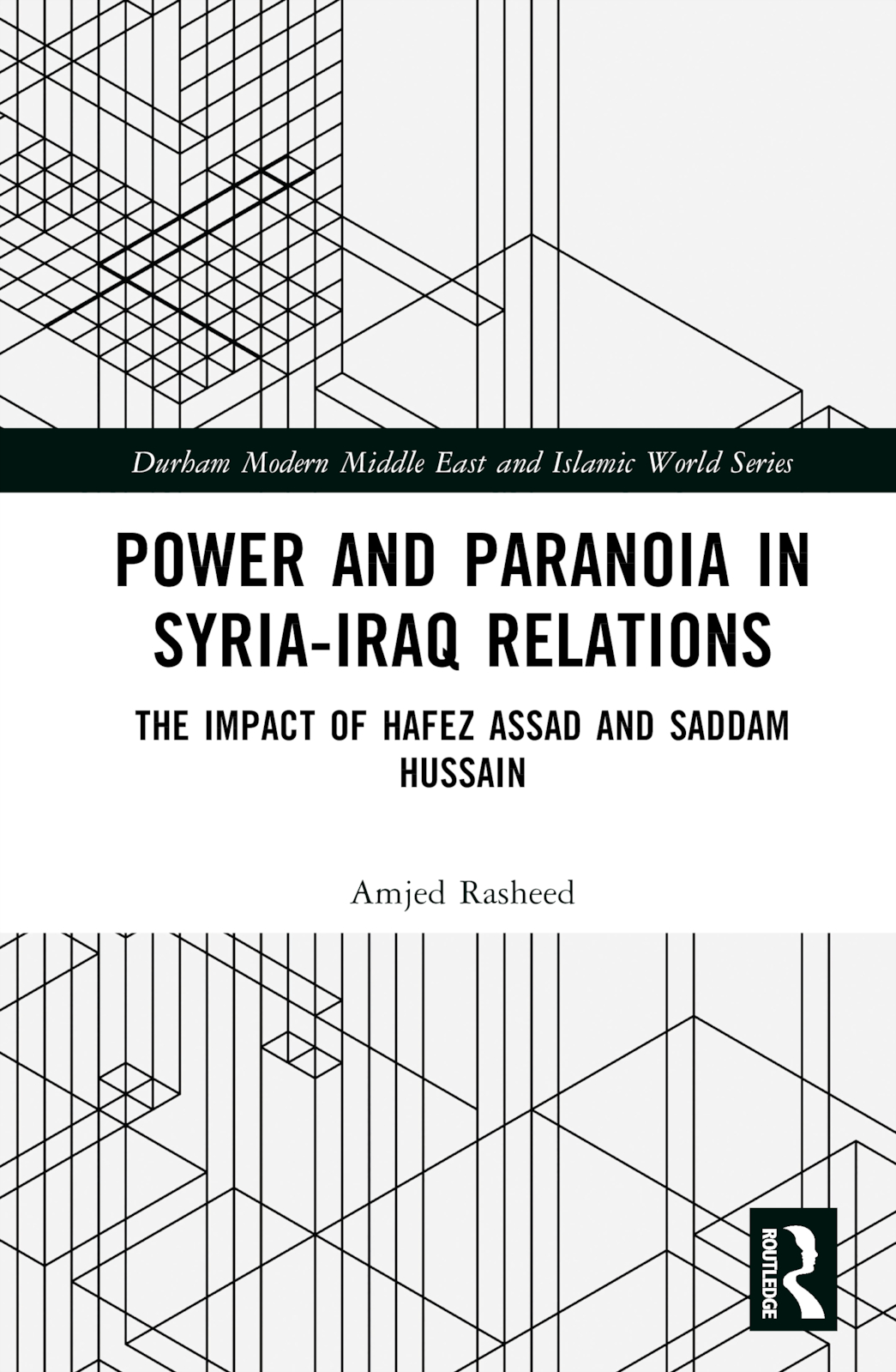 Power and Paranoia in Syria-Iraq Relations: The Impact of Hafez Assad and Saddam Hussain(Durham Modern Middle East and Islamic World Series)
