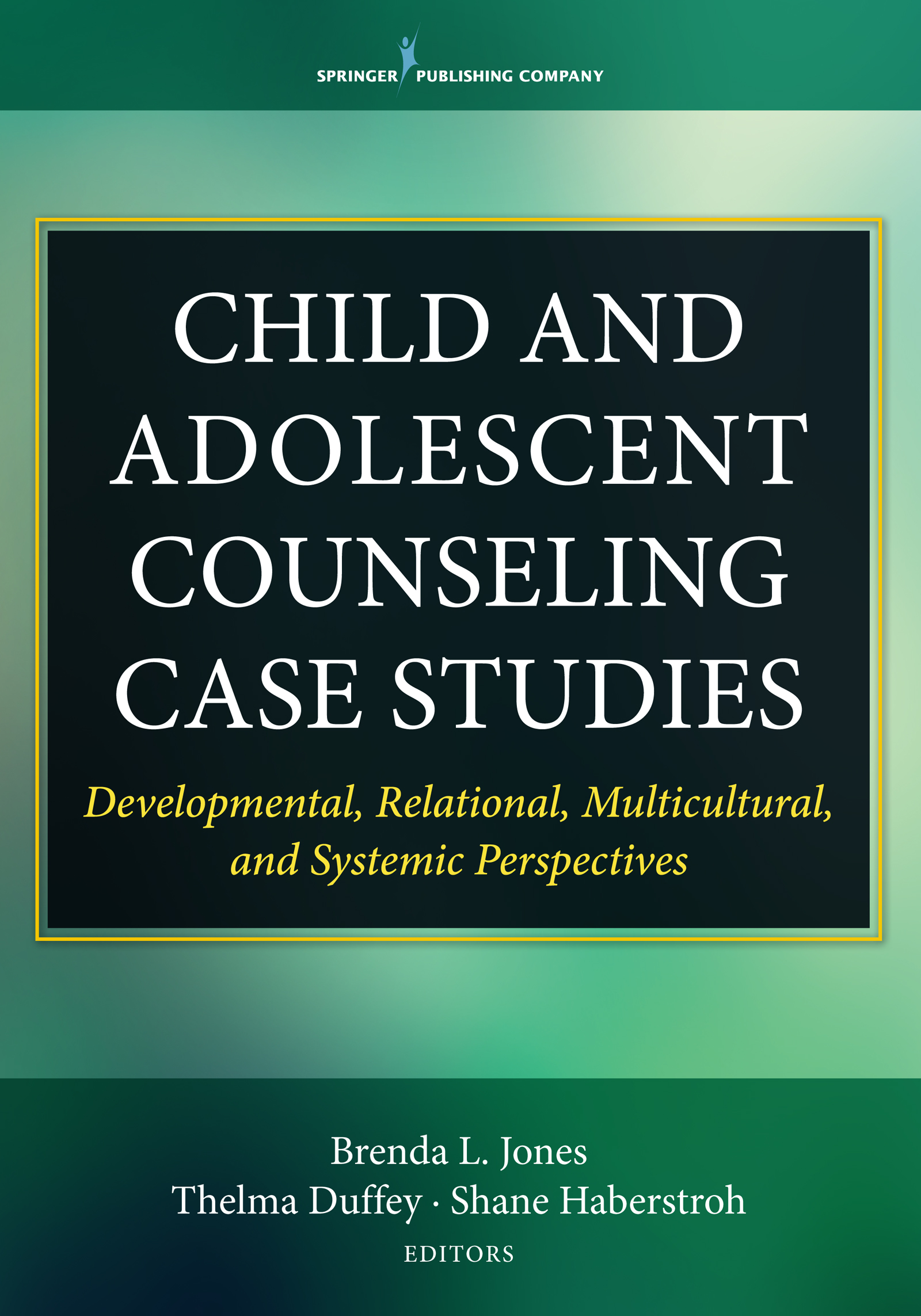 Child and Adolescent Counseling Case Studies: Developmental, Relational, Multicultural, and Systemic Perspectives(English)