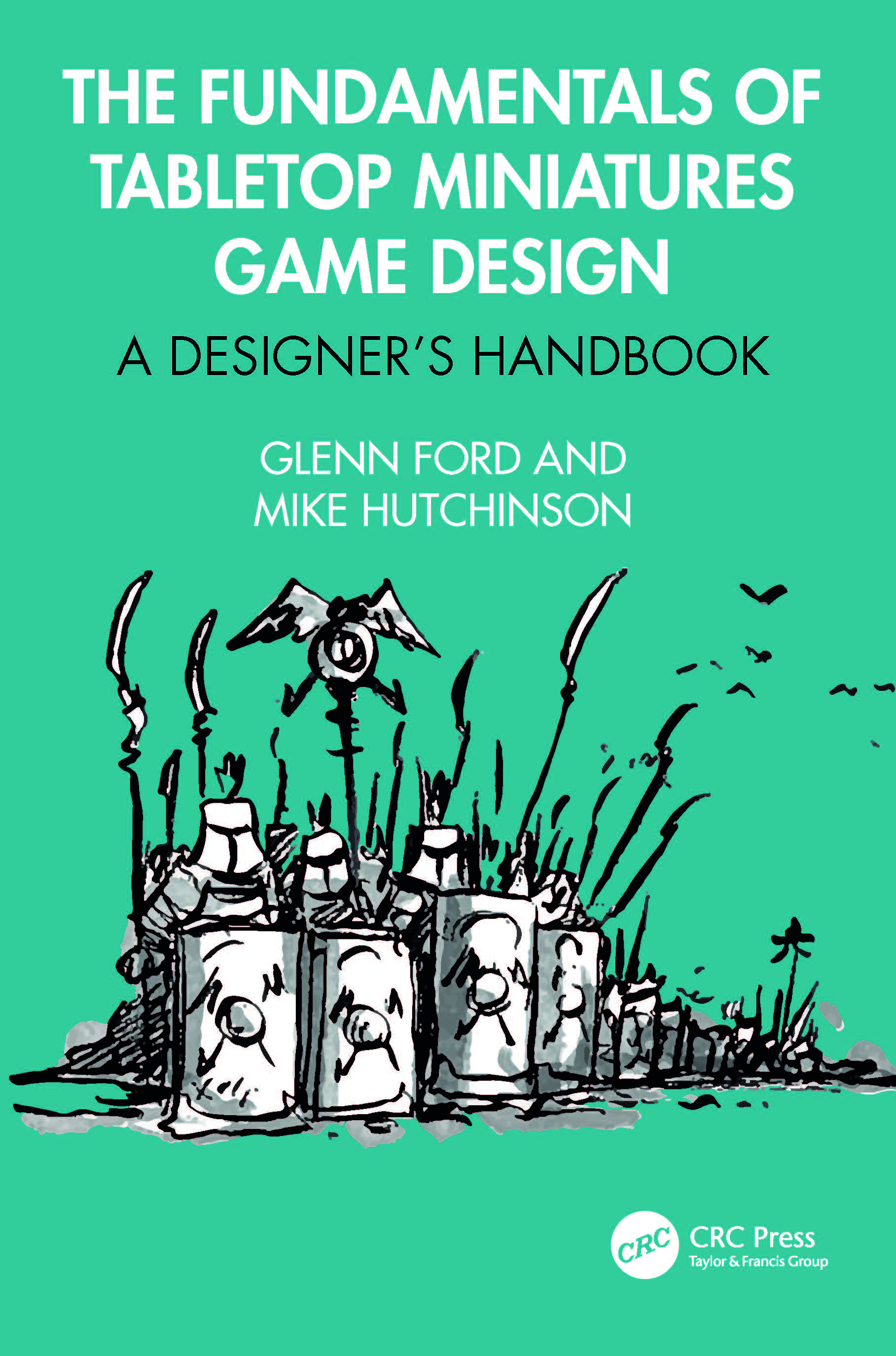 The Fundamentals of Tabletop Miniatures Game Design: A Designer’s Handbook