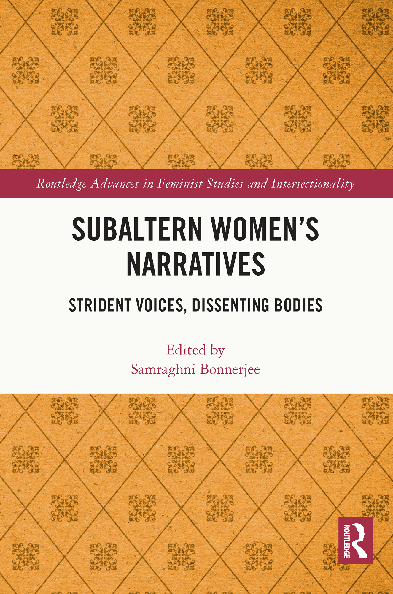 Subaltern Women’s Narratives: Strident Voices, Dissenting Bodies(Routledge Advances in Feminist Studies and Intersectionality)