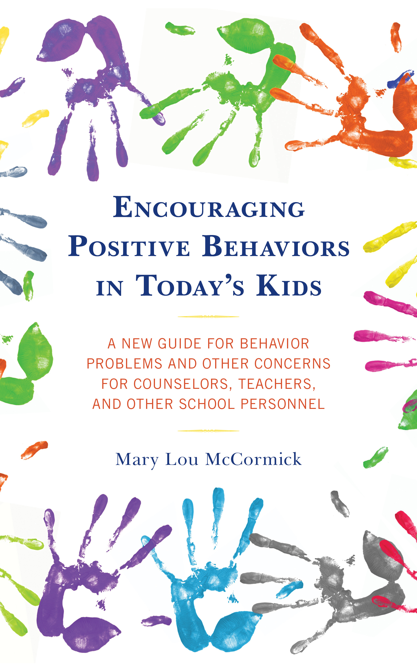 Encouraging Positive Behaviors in Today’s Kids: A New Guide for Behavior Problems and Other Concerns for Counselors, Teachers, and Other School Personnel