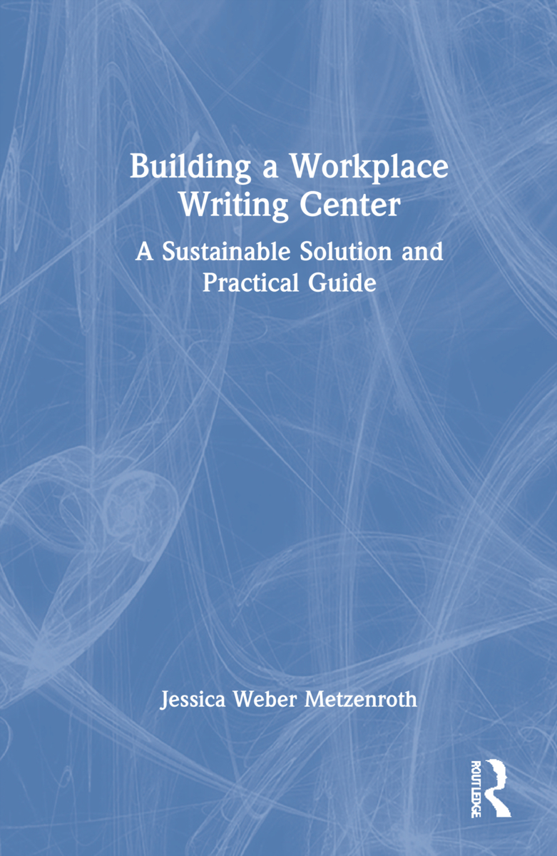 Building a Workplace Writing Center: A Sustainable Solution and Practical Guide